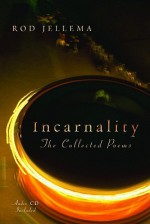 Incarnality: The Collected Poems, with Audio CD - Rod Jellema