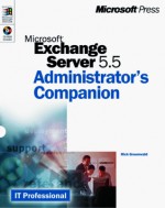 Microsoft Exchange Server 5.5 Administrator's Companion - Rick Greenwald, Walter J. Glenn