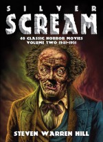 Silver Scream Vol 2: 40 Classic Horror Films 1941-1951 - Steven Warren Hill