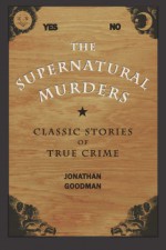 Supernatural Murders - Jonathan Goodman, Albert Borowitz