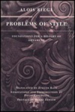 Problems of Style: Foundations for a History of Ornament - Alois Riegl, Evelyn Kain