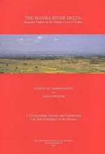 The Madra River Delta: Regional Studies on the Aegean Coast of Turkey, 1: Environment, Society and Community Life from Prehistory to the Present - Kyriacos Lambrianides, Nigel Spencer