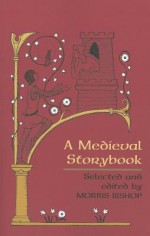 A Medieval Storybook - Alison Mason Kingsbury, Morris Bishop