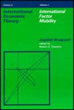 Essays International Economic Theory: International Factor Mobility - Jagdish N. Bhagwati