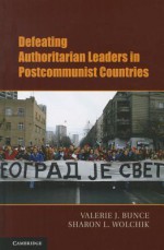 Defeating Authoritarian Leaders in Postcommunist Countries - Valerie Bunce, Sharon Wolchik