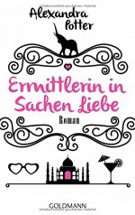 Ermittlerin in Sachen Liebe: Roman - Alexandra Potter