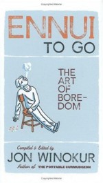 Ennui to Go: The Art of Boredom - Jon Winokur