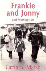 Frankie and Jonnyand Mommy Too - Greta S Marsh, 1stWorld Library