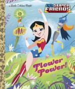 Flower Power! (DC Super Friends) - Courtney Carbone, Dan Schoening