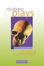 Studying Plays - Mick Wallis, Simon Shepherd