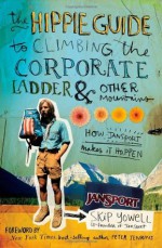 The Hippie Guide to Climbing the Corporate Ladder & Other Mountains: How JanSport Makes It Happen - Skip Yowell, Peter Jenkins