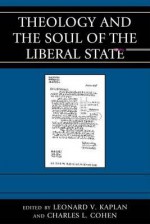 Theology and the Soul of the Liberal State - Leonard V. Kaplan, Charles L. Cohen, Ann Althouse, Charles Cohen