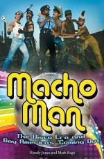 Macho Man: The Disco Era and Gay America's "Coming Out" - Randy Jones, Mark Bego