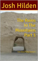 The Ruins In The Mountains Part 3 (Free Story Friday Season 2, #13) - Josh Hilden