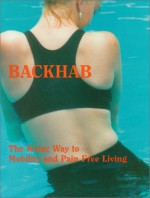 BackHab - The Water Way to Mobility and Pain Free Living - Ruth Sova