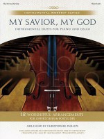 My Savior, My God: Instrumental Duets for Piano and Cello (Instrumental Worship Series) - Christopher Phillips