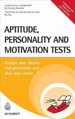 Aptitude, Personality and Motivation Tests: Analyse Your Talents and Personality and Plan Your Career - Jim Barrett