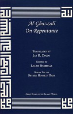 On Repentance (Great Books of the Islamic World) - Abu Hamed Muhammad al-Ghazzali, Jay R. Crook, Laleh Bakhtiar