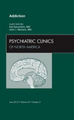 Addiction, an Issue of Psychiatric Clinics - Itai Danovitch, John Mariani