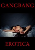 GANGBANG EROTICA: Five Group Sex Erotica Stories - DP Backhaus, Nancy Brockton, Julie Bosso, Debbie Brownstone