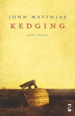 Kedging: New Poems - John Matthias