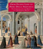 From Filippo Lippi to Piero della Francesca: Fra Carnevale and the Making of a Renaissance Master - Keith Christiansen