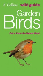 Garden Birds: Get to Know the Natural World - Stephen Moss