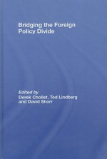 Bridging the Foreign Policy Divide: A Project of the Stanley Foundation - Derek Chollet, Tod Lindberg, David Shorr