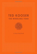 The Wheeling Year: A Poet's Field Book - Ted Kooser