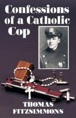 Confessions Of A Catholic Cop - Thomas Fitzsimmons