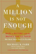 A Million Is Not Enough: How to Retire with the Money You'll Need - Michael Farr, Gary Brozek, P.J. O'Rourke