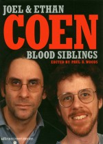 Blood Siblings: The Cinema of Joel Coen and Ethan Coen - Paul Woods