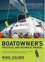 Boatowner's Practical And Technical Cruising Manual: The Complete Handbook For Coastal And Offshore Sailors - Nigel Calder