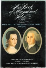 The Book of Abigail and John: Selected Letters of the Adams Family, 1762-1784 - Abigail Adams, John Adams, L.H. Butterfield