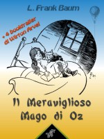 Il Meraviglioso Mago di Oz (Illustrato e con 4 booktrailer) (Classici) (Italian Edition) - L. Frank Baum, Wirton Arvel, W.W. Denslow