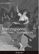 Mezzogiorno: Life. Death. Southern Italy. - David Kerekes