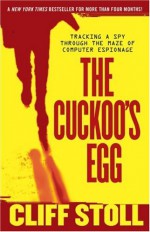 The Cuckoo's Egg: Tracking a Spy Through the Maze of Computer Espionage - Clifford Stoll