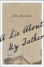 A Lie About My Father: A Memoir - John Burnside