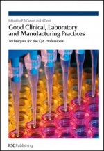 Good Clinical, Laboratory and Manufacturing Practices - Royal Society of Chemistry, N.J. Dent, Royal Society of Chemistry, Philip Carson, Nigel Dent, Fergus Sweeney, Tim R Stiles, Pamela Nickols