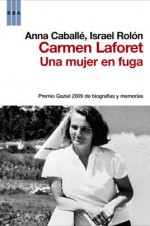 Carmen Laforet. Una mujer en fuga - Anna Caballe, Israel Rolón