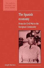 The Spanish Economy: From the Civil War to the European Community - Joseph Harrison, Maurice Kirby