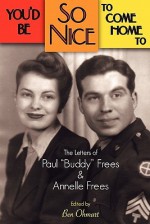 You'd Be So Nice to Come Home to: The Letters of Paul Buddy Frees and Annelle Frees - Paul Frees, Annelle Frees, Ben Ohmart