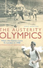 The Austerity Olympics: When The Games Came To London In 1948 - Janie Hampton