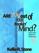 Are You Out Of Your Freakin' Mind?: break mental barriers and live from your sacred creative space - Kellie R. Stone