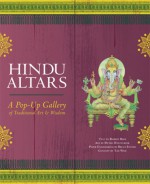 Hindu Altars: A Pop-up Gallery of Traditional Art and Wisdom - Robert Beer, Tad Wise, Bruce Foster, Pieter Weltevrede