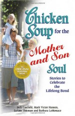 Chicken Soup for the Mother and Son Soul: Stories to Celebrate the Lifelong Bond (Chicken Soup for the Soul) - Jack Canfield, Mark Victor Hansen, James W. Lewis