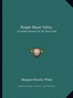 Purple Heart Valley: A Combat Chronicle Of The War In Italy - Margaret Bourke-White