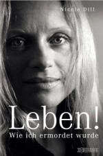 Leben! - Wie ich ermordet wurde (German Edition) - Nicole Dill