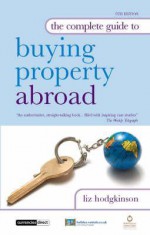 The Complete Guide to Buying Property Abroad - Liz Hodgkinson