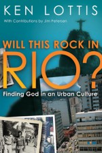 Will This Rock in Rio?: Finding God in an Urban Culture - Ken Lottis, Nabeel T. Jabbour